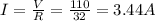 I=\frac{V}{R}=\frac{110}{32}=3.44 A