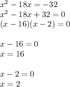 x^2-18x=-32\\x^2-18x+32=0\\(x-16)(x-2)=0\\\\x-16=0\\x=16\\\\x-2=0\\x=2