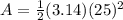 A=\frac{1}{2}(3.14)(25)^{2}