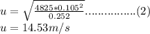 u=\sqrt{\frac{4825*0.105^2}{0.252}}................(2)\\u=14.53m/s
