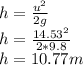 h=\frac{u^2}{2g}\\h=\frac{14.53^2}{2*9.8}\\h= 10.77m