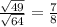 \frac{\sqrt{49} }{\sqrt{64} }=\frac{7}{8}