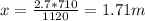 x=\frac{2.7*710}{1120} =1.71m