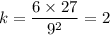 k = \dfrac{6\times27}{9^2} = 2