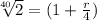 \sqrt[40]{2} = (1+\frac{r}{4} )