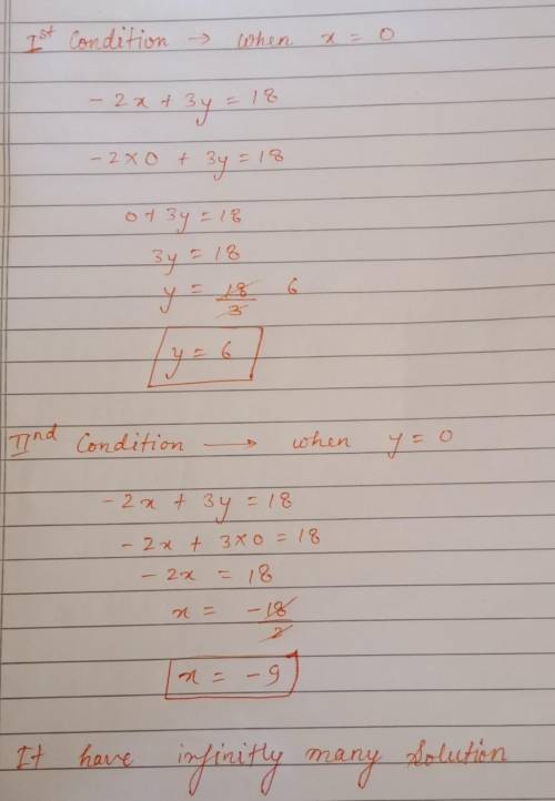 Given: -2x + 3y = 18. When x has a value of zero, what is the value of y? When y has a value of zero
