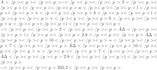 A=2(wl+hl+hw) \\ =2·(2.8·10+7·10+7·2.8) \\ =235.2