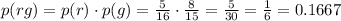 p(rg)=p(r)\cdot p(g)=\frac{5}{16}\cdot \frac{8}{15}=\frac{5}{30}=\frac{1}{6}=0.1667