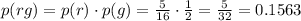 p(rg)=p(r)\cdot p(g)=\frac{5}{16}\cdot \frac{1}{2}=\frac{5}{32}=0.1563