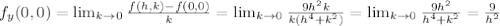 f_y(0,0)=\lim_{k\to 0}\frac{f(h,k)-f(0,0)}{k}=\lim_{k\to 0}\frac{9h^2k}{k(h^4+k^2)}=\lim_{k\to 0}\frac{9h^2}{h^4+k^2}=\frac{9}{h^2}