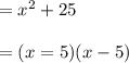 = x^2 + 25\\\\&#10;= (x = 5) (x - 5)