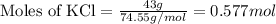 \text{Moles of KCl}=\frac{43g}{74.55g/mol}=0.577mol