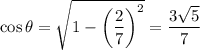 \cos\theta=\sqrt{1-\left(\dfrac27\right)^2}=\dfrac{3\sqrt5}7
