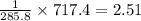 \frac{1}{285.8}\times 717.4=2.51