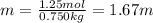 m=\frac{1.25 mol}{0.750 kg}=1.67 m