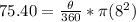 75.40=\frac{\theta}{360}*\pi (8^2)