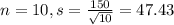 n = 10, s = \frac{150}{\sqrt{10}} = 47.43