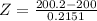 Z = \frac{200.2 - 200}{0.2151}