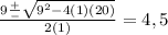 \frac{9\frac{+}{-} \sqrt{9^2-4(1)(20)}}{2(1)} = 4, 5