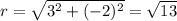 r=\sqrt{3^2+(-2)^2}=\sqrt{13}