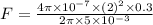 F = \frac{4\pi \times 10^{-7} \times (2)^{2} \times 0.3  }{2\pi \times 5 \times 10^{-3}  }