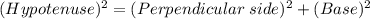 (Hypotenuse)^2=(Perpendicular\;side)^2+(Base)^2