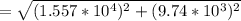 =\sqrt{(1.557 *10^4)^2  + (9.74*10^3)^2}