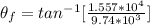 \theta_f = tan^{-1} [\frac{1.557*10^4}{9.74*10^3} ]