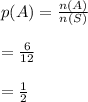 p(A) = \frac{n(A)}{n(S)}\\\\= \frac{6}{12}\\\\= \frac{1}{2}