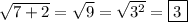 \sqrt{7+2}=\sqrt{9}=\sqrt{3^2}=\boxed{3}