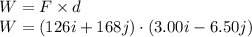 W=F\times d\\W=(126i+168j)\cdot(3.00i-6.50j)