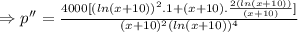 \Rightarrow p''=\frac{4000[(ln(x+10))^2.1+(x+10).\frac{2(ln(x+10))}{(x+10)}]}{(x+10)^2(ln(x+10))^4}