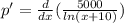 p'=\frac{d}{dx}(\frac{5000}{ln(x+10)})
