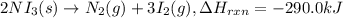 2NI_3(s)\rightarrow N_2(g)+3I_2(g), \Delta H_{rxn}=-290.0 kJ