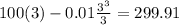 100(3) - 0.01\frac{3^3}{3} = 299.91