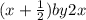 (x+ \frac{1}{2} ) by 2x