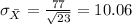 \sigma_{\bar X} = \frac{77}{\sqrt{23}} =10.06