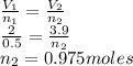 \frac{V_{1} }{n_{1} } =\frac{V_{2} }{n_{2} } \\\frac{2}{0.5} =\frac{3.9}{n_{2}} \\n_{2}=0.975moles