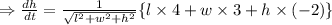 \Rightarrow \frac{dh}{dt}=\frac{1}{\sqrt{l^2+w^2+h^2}}\{l\times 4 +w\times 3+h\times (-2)\}