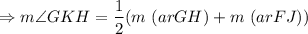 $\Rightarrow m\angle GKH=\frac{1}{2}(m  \ (ar GH) + m \ (ar FJ))