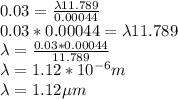 0.03 = \frac{\lambda 11.789}{0.00044} \\0.03 * 0.00044 = \lambda 11.789\\\lambda = \frac{0.03*0.00044}{11.789} \\\lambda = 1.12 * 10^{-6} m \\\lambda = 1.12 \mu m