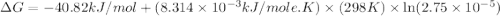 \Delta G=-40.82kJ/mol+(8.314\times 10^{-3}kJ/mole.K)\times (298K)\times \ln (2.75\times 10^{-5})