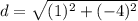 d=\sqrt{(1)^2+(-4)^2}