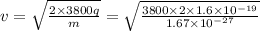 v=\sqrt{\frac{2\times 3800 q}{m}}=\sqrt{\frac{3800\times 2\times 1.6\times 10^{-19}}{1.67\times 10^{-27}}}