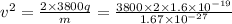 v^2=\frac{2\times 3800 q}{m}=\frac{3800\times 2\times 1.6\times 10^{-19}}{1.67\times 10^{-27}}