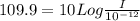 109.9 = 10 Log\frac{I}{10^{-12}}