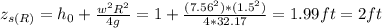 z_{s(R)} =h_{0} +\frac{w^{2}R^{2}   }{4g} =1+\frac{(7.56^{2})*(1.5^{2} ) }{4*32.17} =1.99ft=2ft