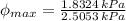 \phi_{max} = \frac{1.8324\,kPa}{2.5053\,kPa}