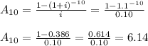 A_{10}=\frac{1-(1+i)^{-10}}{i}= \frac{1-1.1^{-10}}{0.10}\\\\A_{10}=\frac{1-0.386}{0.10}=\frac{0.614}{0.10}=6.14