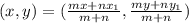 (x,y)= (\frac{mx + nx_{1}}{m + n} , \frac{my + ny_{1}}{m + n})